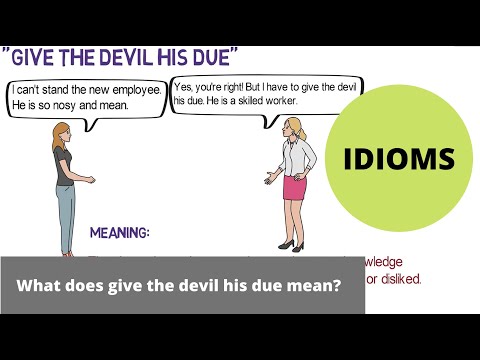 What does 'give the devil his due' mean? (Idioms)