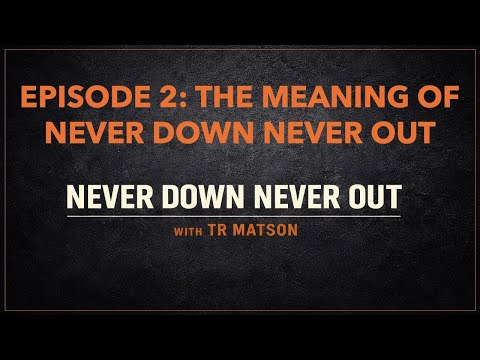 Episode 2: The Meaning of Never Down Never Out