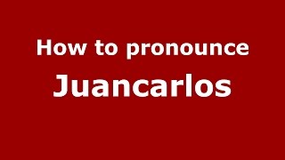How to pronounce Juancarlos