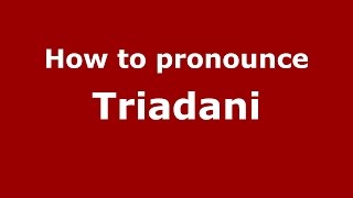 How to pronounce Triadani