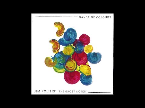 Jim Politis & The Ghost Notes - Dance Of Colours (Full Album) - Official Audio Release