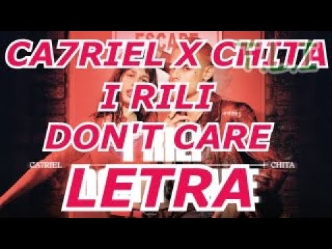 CA7RIEL x CHITA - I RILI DON’T CARE LETRA