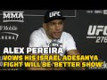 Alex Pereira Vows His Israel Adesanya Fight Will Be ‘Better Show’ | UFC 276 | MMA Fighting