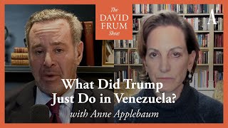 Bonus Episode: How Is Trump Planning to ‘Run’ Venezuela? (With Anne Applebaum) | The David Frum Show