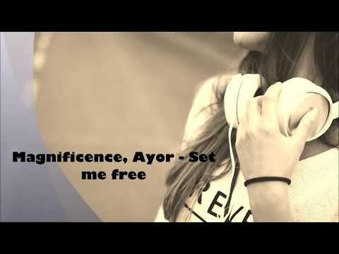 Magnificence, Ayor - Set me free