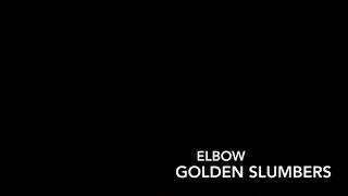 Elbow - Golden Slumbers (Lyrics)