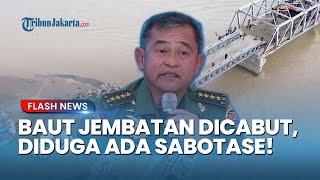 KSAD Maruli Simanjuntak Murka Baut Jembatan Bailey Aceh Sengaja Dicopoti OTK: Ini Sabotase!
