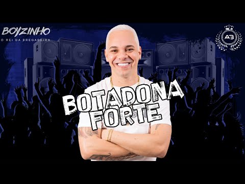 Boyzinho O Rei da Bregadeira - Botadona Forte