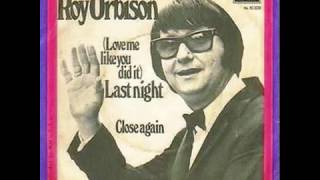 Roy Orbison - (Love me like you did ) Last night