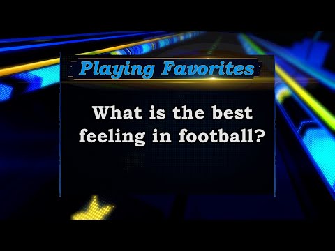 Playing Favorites: What's the Best Feeling in Football?