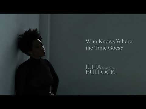 Julia Bullock - Who Knows Where the Time Goes (Official Audio)