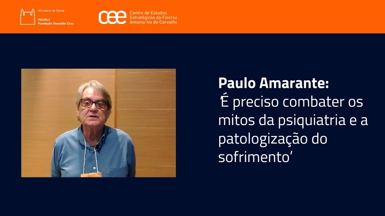 Paulo Amarante: ‘É preciso combater os mitos da psiquiatria e a patologização do sofrimento’