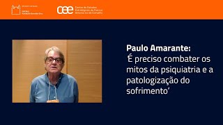 Paulo Amarante: ‘É preciso combater os mitos da psiquiatria e a patologização do sofrimento’