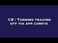 C Turning Tracing Off Via App Config