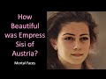 How Beautiful was Empress Sisi of Austria?