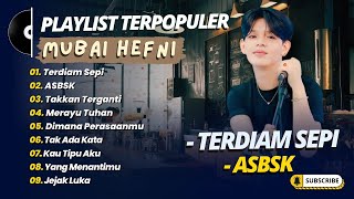 Download lagu Mubai Hefni - TERDIAM SEPI - ASBSK - TAKKAN TERGANTI - MERAYU TUHAN || LAGU POP TERPOPULER 2025 mp3