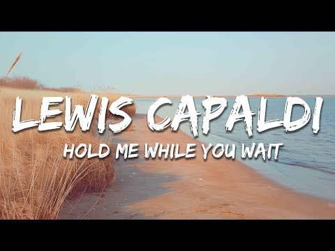 Lewis Capaldi - Hold Me While You Wait (Lyrics)