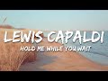 Lewis Capaldi Hold Me While You Wait Lyrics