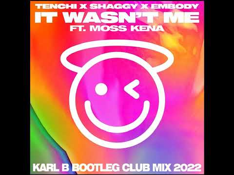 Tenchi - Shaggy & Embody Ft. Moss Kena - It Wasn't Me ( Karl B Bootleg Club Mix )
