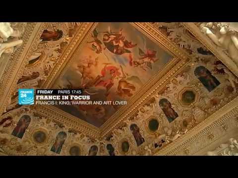 France in Focus - Francis 1st: king, warrior and art lover