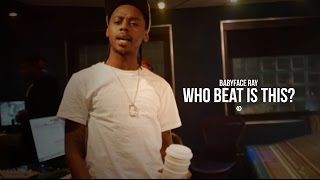 BabyFace Ray - &quot;Who Beat Is This&quot;