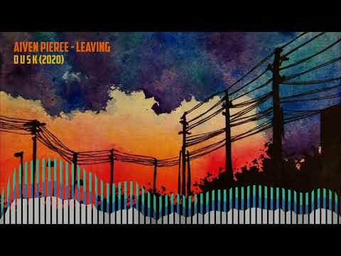 Aiven Pierce — Leaving [DUSK #05]
