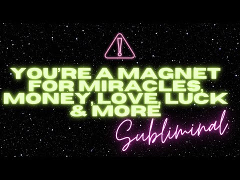 YOU’RE A MAGNET FOR MIRACLES, MONEY, LOVE, LUCK & MORE (SUBLIMINAL)
