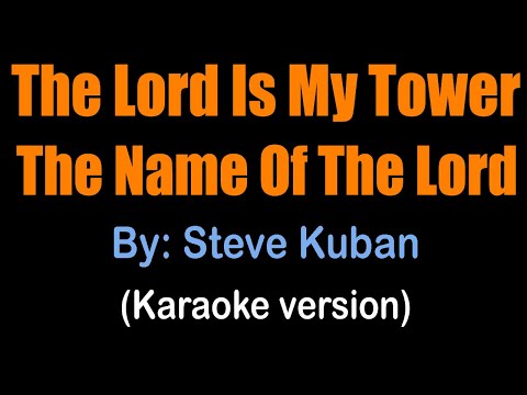 THE LORD IS MY TOWER_THE NAME OF THE LORD - Steve Kuban (karaoke version)