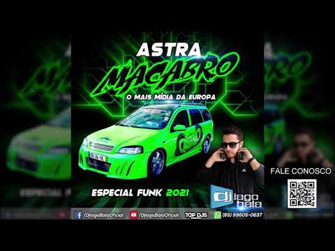 CD ASTRA MACABRO O RETORNO ESPECIAL FUNK 2021 - O MAIS MÍDIA DA EUROPA - DJ IAGO BALA