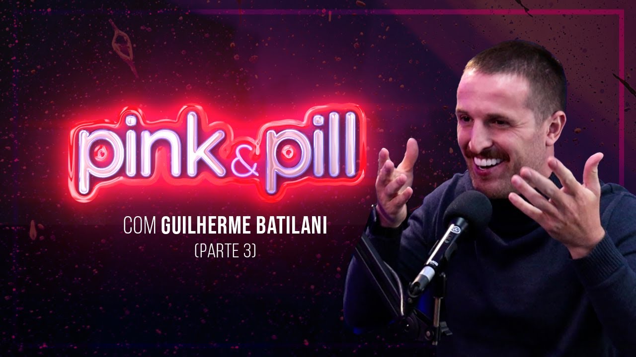 GUILHERME BATILANI no PINK & PILL - PARTE 3 #83
