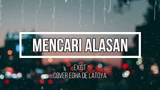 Download lagu Mencari Alasan || Exist (LIRIK) Cover by EGHA DE LATOYA mp3