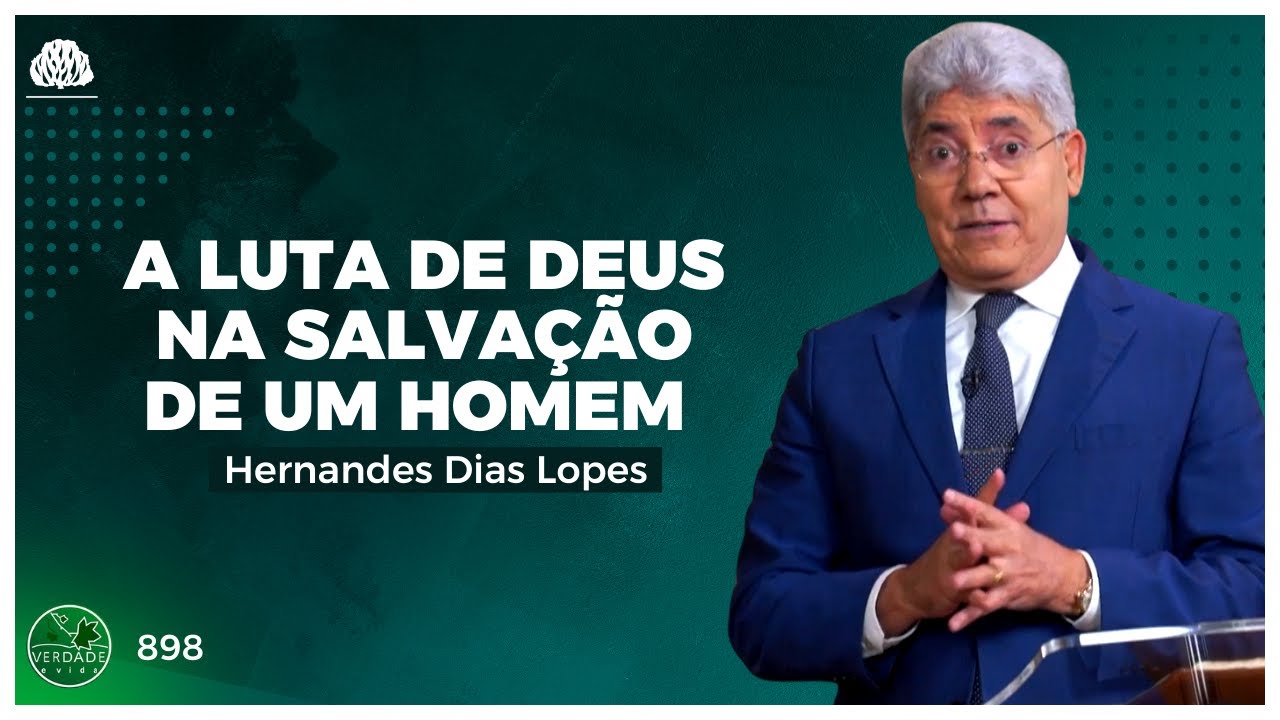 A LUTA de DEUS na SALVAÇÃO de UM HOMEM - Hernandes Dias Lopes