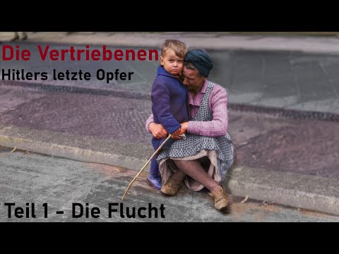 Die Vertriebenen - Hitlers letzte Opfer " Teil 1 - Die Flucht "