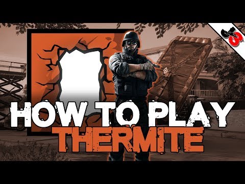 How To Play Thermite | Rainbow Six Siege Operator Tutorial