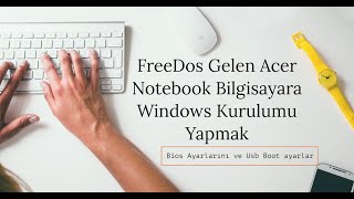 FreeDos Gelen Acer Notebook Bilgisayara Windows Kurulumu Yapmak, Bios ve Usb Boot ayarlarını yapmak