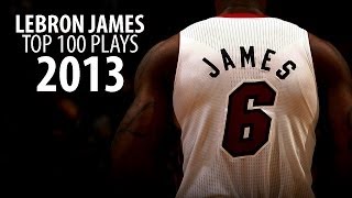 LeBron James - Top 100 Plays Of 2013 [MVP/Championship Season]