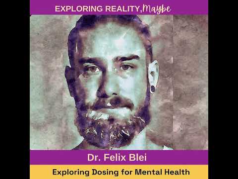 #7 - Exploring Dosing: Unleashing the Power of Psychedelics for Mental Health with Dr. Felix Blei