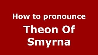 How to pronounce Theon Of Smyrna