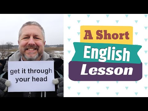Learn the English Phrases GET IT THROUGH YOUR HEAD and IT'S ALL IN YOUR HEAD
