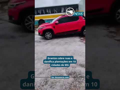 Tempestade com granizo atinge dez cidades de Minas Gerais