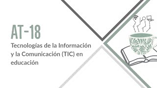 Área Temática 18. Tecnologías de la Información y la Comunicación (TIC) en educación