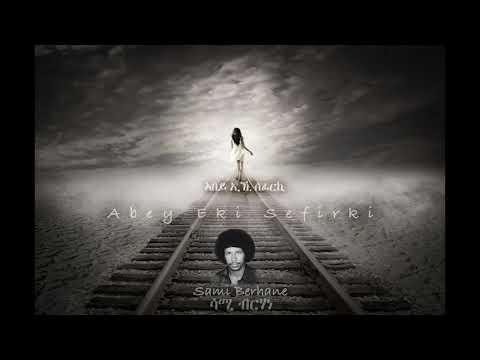 Sami Berhane ሳሚ ብርሃነ Abey Eki Sefirki ኣበይ ኢኺ ሰፊርኪ (Official Audio)