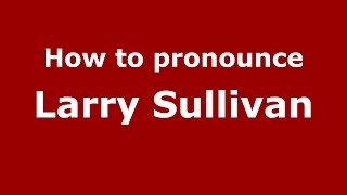 How to pronounce Larry Sullivan
