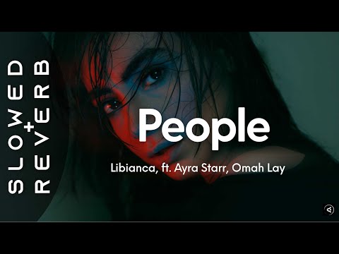 Libianca - People (s l o w e d + r e v e r b) ft. Ayra Starr, Omah Lay "Did you check on me"