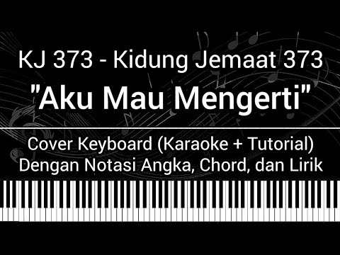 KJ 373 - Aku Mau Mengerti (Not Angka, Chord, Lirik) Cover Keyboard (Karaoke, Tutorial) Kidung Jemaat
