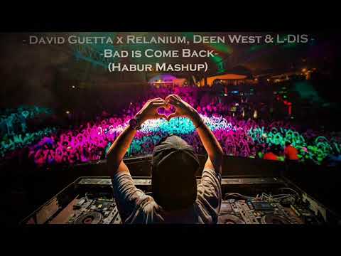 David Guetta x Relanium, Deen West & L DIS - Bad is Come Back (elaborate mashup)