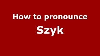 How to pronounce Szyk