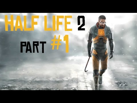 LET'S PLAY - HALF LIFE 2 - PART 1 - ((WAKE UP, MISTER FREEMAN))