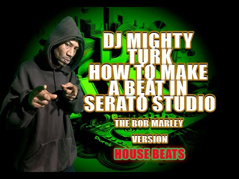 DJ MIGHTY TURK SERATO STUDIO BOB MARLEY VERSION. HOUSE MUSIC