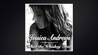 Jessica Andrews - What the Whiskey Said  (Unreleased Music)